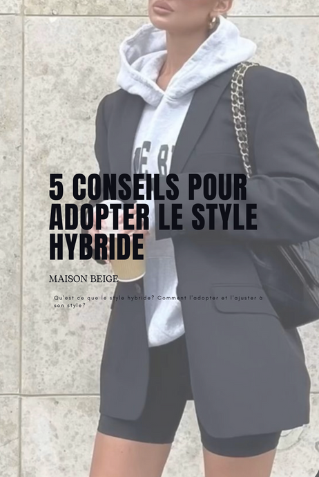 5 conseils pour adopter le style hybride